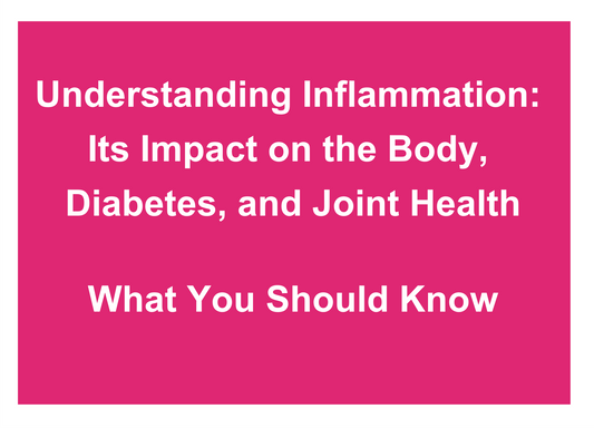 Understanding Inflammation: Its Impact on the Body, Diabetes, and Joint Health